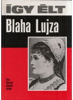 Karcsai Kulcsár István - Így élt Blaha Lujza Karcsai Kulcsár István - Így élt Blaha Lujza, Budapest 1988 antikvár könyv