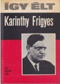 Levendel Júlia - Így élt Karinthy Frigyes