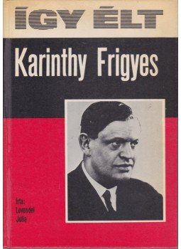 Levendel Júlia - Így élt Karinthy Frigyes Levendel Júlia - Így élt Karinthy Frigyes, Budapest 1979 antikvár könyv