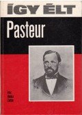 Halász Zoltán - Így élt Pasteur