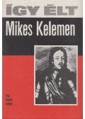 Veress Dániel - Így élt Mikes Kelemen