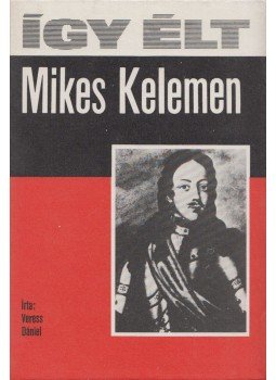 Veress Dániel - Így élt Mikes Kelemen Veress Dániel - Így élt Mikes Kelemen, Budapest 1978 antikvár könyv