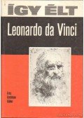 Karátson Gábor - Így élt Leonardo da Vinci