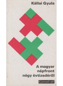 Kállai Gyula - A magyar népfront négy évtizedéről Kállai Gyula - A magyar népfront négy évtizedéről, Budapest 1977 antikvár könyv