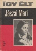 Földes Anna - Így élt Jászai Mari