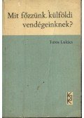 Turós Lukács - Mit főzzünk külföldi vendégeinknek?
