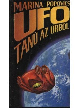 Marina Popovics - UFO Tanú az űrből Marina Popovics - UFO Tanú az űrből, Budapest 1992 antikvár könyv