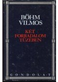 Böhm Vilmos - Két forradalom tüzében