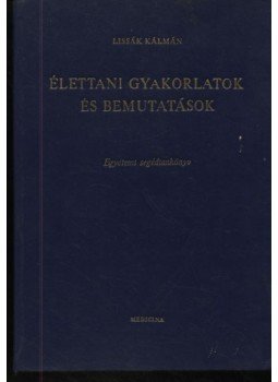 Lissák Kálmán - Élettani gyakorlatok és bemutatások Lissák Kálmán - Élettani gyakorlatok és bemutatások, Budapest 1970 antikvár könyv