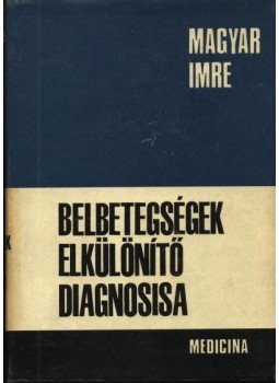 Magyar Imre - Belbetegségek elkülönítő diagnosisa Magyar Imre - Belbetegségek elkülönítő diagnosisa, Budapest 1967 antikvár könyv