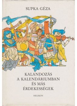 Supka Géza - Kalandozás a kalendáriumban és más érdekességek Supka Géza - Kalandozás a kalendáriumban és más érdekességek, Budapest 1989 antikvár könyv