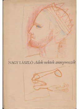 Nagy László - Adok nektek aranyvesszőt Nagy László - Adok nektek aranyvesszőt, Budapest 1979 antikvár könyv
