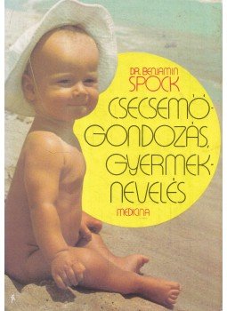 Spock, Benjamin - Csecsemőgondozás, gyermeknevelés Spock, Benjamin - Csecsemőgondozás, gyermeknevelés, Budapest 1980 antikvár könyv