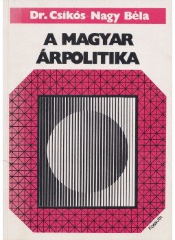 Csikós-Nagy Béla - A magyar árpolitika Csikós-Nagy Béla - A magyar árpolitika, Budapest 1982 antikvár könyv