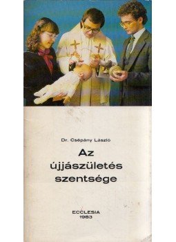 Csépány László, dr. - Az újjászületés szentsége Csépány László, dr. - Az újjászületés szentsége, Budapest 1983 antikvár könyv