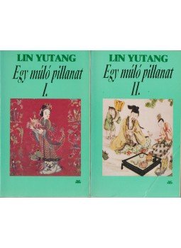 Lin Yutang - Egy múló pillanat I-II. Lin Yutang - Egy múló pillanat I-II., Budapest 1990 antikvár könyv