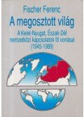 Fischer Ferenc - A megosztott világ