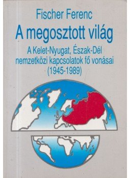 Fischer Ferenc - A megosztott világ Fischer Ferenc - A megosztott világ, Budapest 1992 antikvár könyv