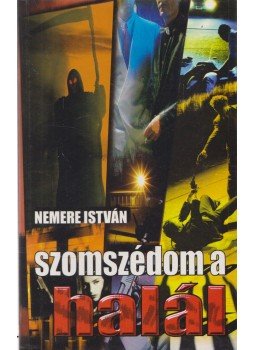 Nemere István - Szomszédom a halál Nemere István - Szomszédom a halál, Gyöngyös 2004 antikvár könyv