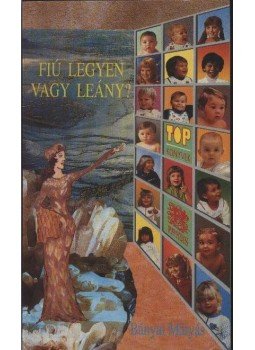 Bányai Mátyás - Fiú legyen vagy leány? Bányai Mátyás - Fiú legyen vagy leány?, Budapest 1995 antikvár könyv
