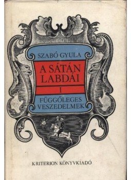 Szabó Gyula - A sátán labdái I-IV. kötet Szabó Gyula - A sátán labdái I-IV. kötet, Bukarest 1978 antikvár könyv