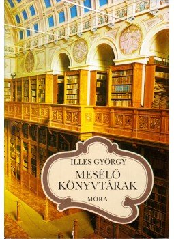 Illés György - Mesélő könyvtárak Illés György - Mesélő könyvtárak, Budapest 1984 antikvár könyv