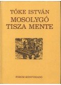 Tőke István - Mosolygó Tisza mente