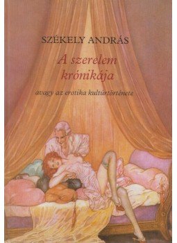Székely András - A szerelem krónikája Székely András - A szerelem krónikája, Budapest 1988 antikvár könyv