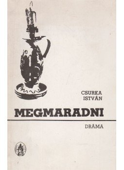 Csurka István - Megmaradni Csurka István - Megmaradni, Debrecen 1988 antikvár könyv