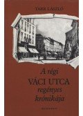 Tarr László - A régi Váci utca regényes krónikája