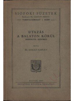 Dr. Lukács Károly - Utazás a Balaton körül Dr. Lukács Károly - Utazás a Balaton körül, Siófok 1947 antikvár könyv