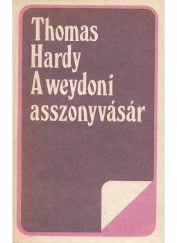 Thomas Hardy - A weydoni asszonyvásár Thomas Hardy - A weydoni asszonyvásár, Bukarest 1983 antikvár könyv