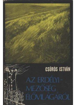 Csűrös István - Az Erdélyi-Mezőség élővilágáról Csűrös István - Az Erdélyi-Mezőség élővilágáról, Bukarest 1973 antikvár könyv