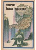 Erich Maria Remarque - Szeresd felebarátodat