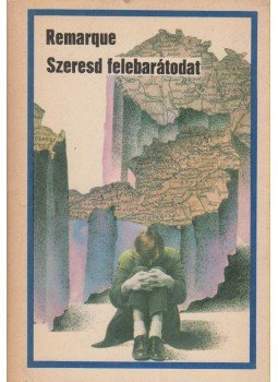 Erich Maria Remarque - Szeresd felebarátodat Erich Maria Remarque - Szeresd felebarátodat, Budapest 1976 antikvár könyv