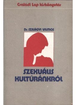 Dr. Szilágyi Vilmos - Szexuális kultúránkról Dr. Szilágyi Vilmos - Szexuális kultúránkról, Budapest 1983 antikvár könyv