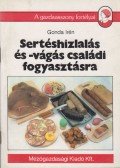 Gonda Irén - Sertéshizlalás és -vágás családi fogyasztásra