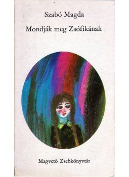 Szabó Magda - Mondják meg Zsófikának Szabó Magda - Mondják meg Zsófikának, Budapest 1975 antikvár könyv