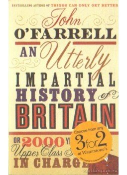 John O'Farrell - An utterly impartial history of Britain (angol-nyelvű) John O'Farrell - An utterly impartial history of Britain (angol-nyelvű), London 2008 antikvár könyv