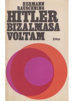 Rauschning, Hermann - Hitler bizalmasa voltam Rauschning, Hermann - Hitler bizalmasa voltam, Budapest 1970 antikvár könyv