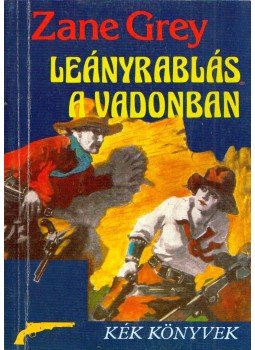 Zane Grey - Leányrablás a vadonban Zane Grey - Leányrablás a vadonban, Budapest 1988 antikvár könyv