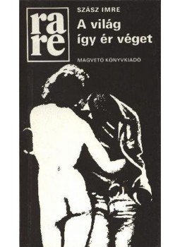 Szász Imre - A világ így ér véget Szász Imre - A világ így ér véget, Budapest 1986 antikvár könyv