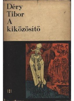 Déry Tibor - A kiközösítő Déry Tibor - A kiközösítő, Bukarest 1968 antikvár könyv