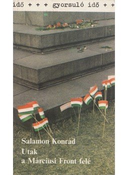 Salamon Konrád - Utak a Márciusi Front felé Salamon Konrád - Utak a Márciusi Front felé, Budapest 1982 antikvár könyv