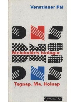 Venetianer Pál - Molekuláris biológia: Tegnap, Ma, Holnap Venetianer Pál - Molekuláris biológia: Tegnap, Ma, Holnap, Budapest 1978 antikvár könyv