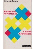Kristó Gyula - História és kortörténet a Képes Krónikában