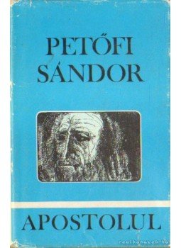 Petőfi Sándor - Apostolul (román-nyelvű) Petőfi Sándor - Apostolul (román-nyelvű), Kolozsvár 1972 antikvár könyv
