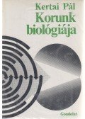 Kertai Pál - Korunk biológiája