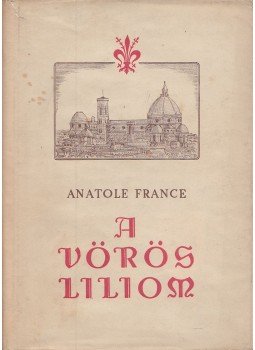 Anatole France - A vörös liliom Anatole France - A vörös liliom, Budapest 1955 antikvár könyv