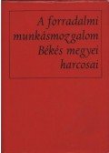 Több szerző - A forradalmi munkásmozgalom Békés megyei harcosai